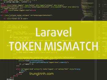 [Laravel] Hướng dẫn fix lỗi TokenMismatchException dù đã có Csrf_token